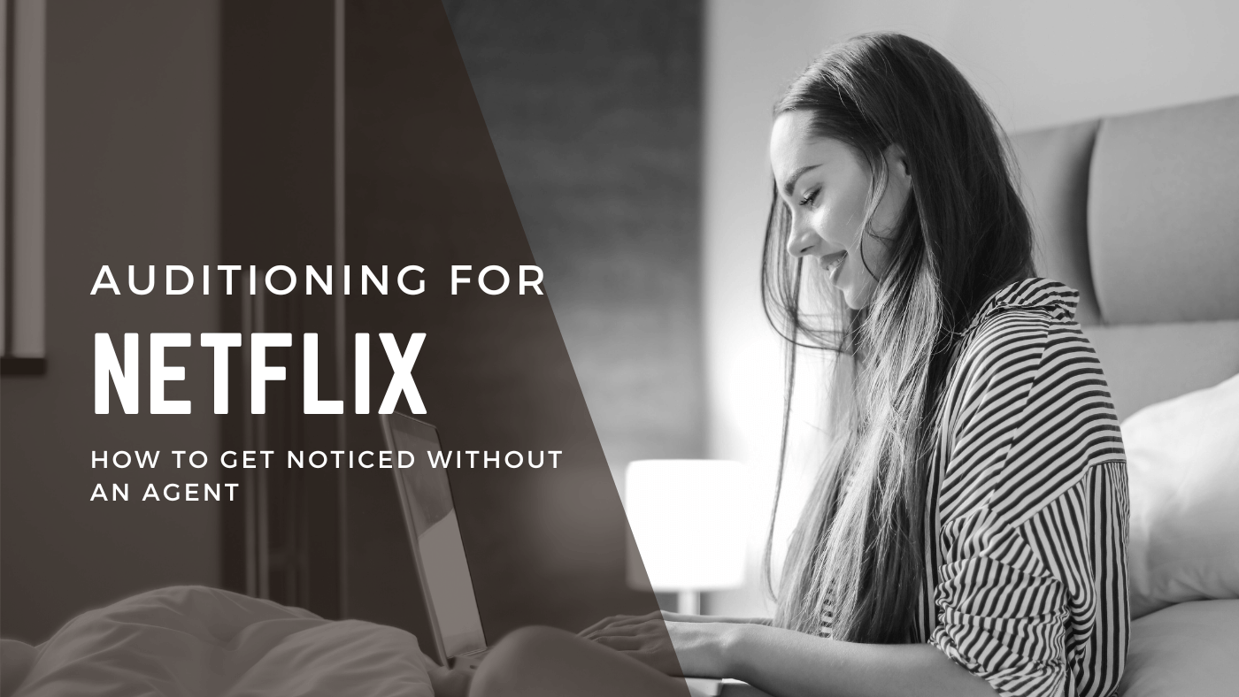 Auditioning for Netflix: How to Get Noticed Without an Agent